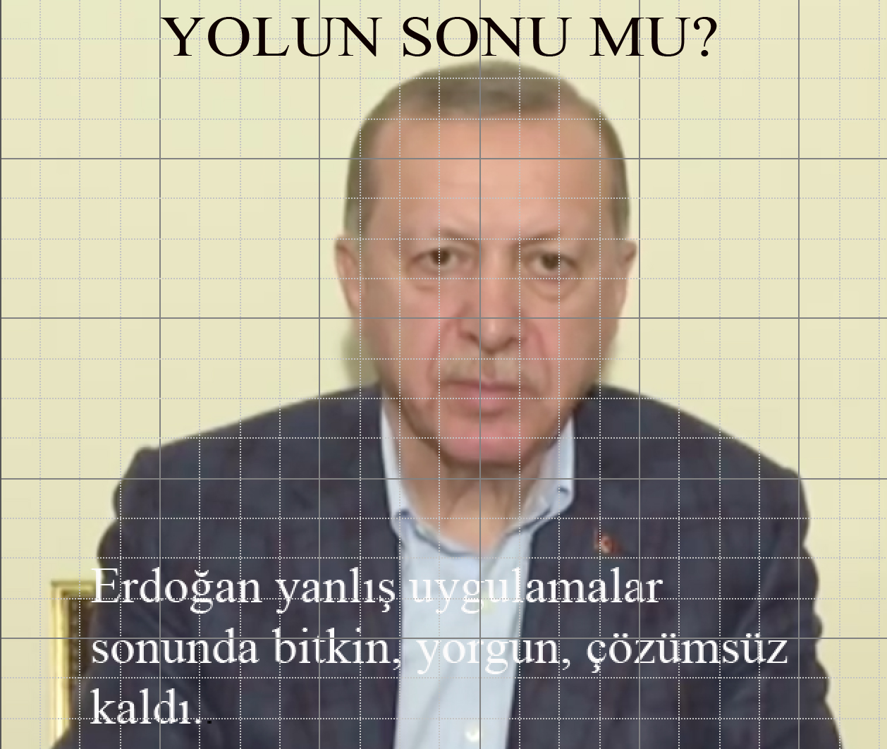 Erdoğan; yorgun, bitkin, çözümsüz!